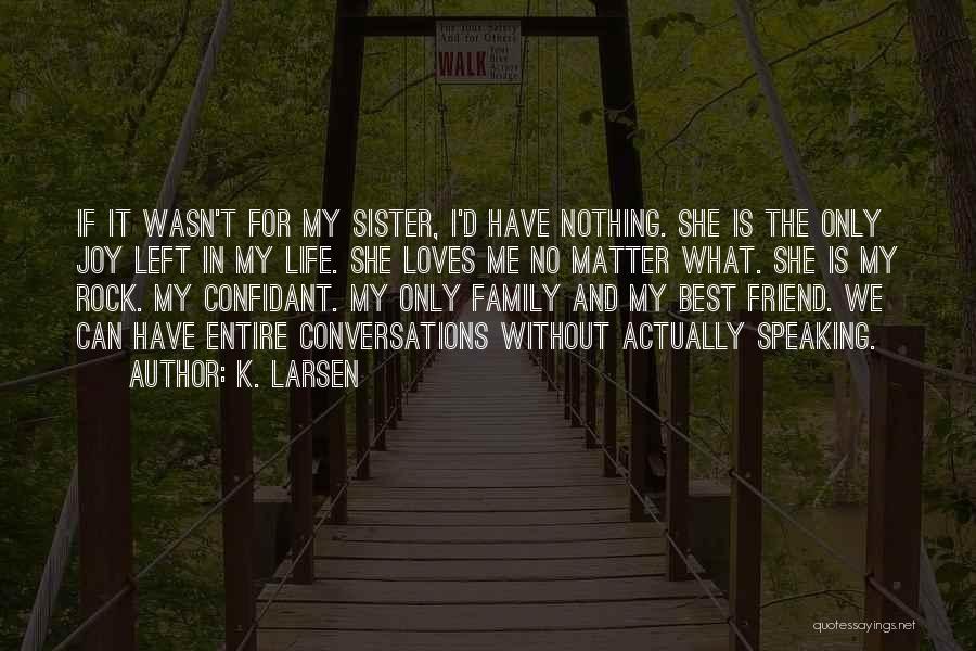 Friend And Sister Quotes By K. Larsen