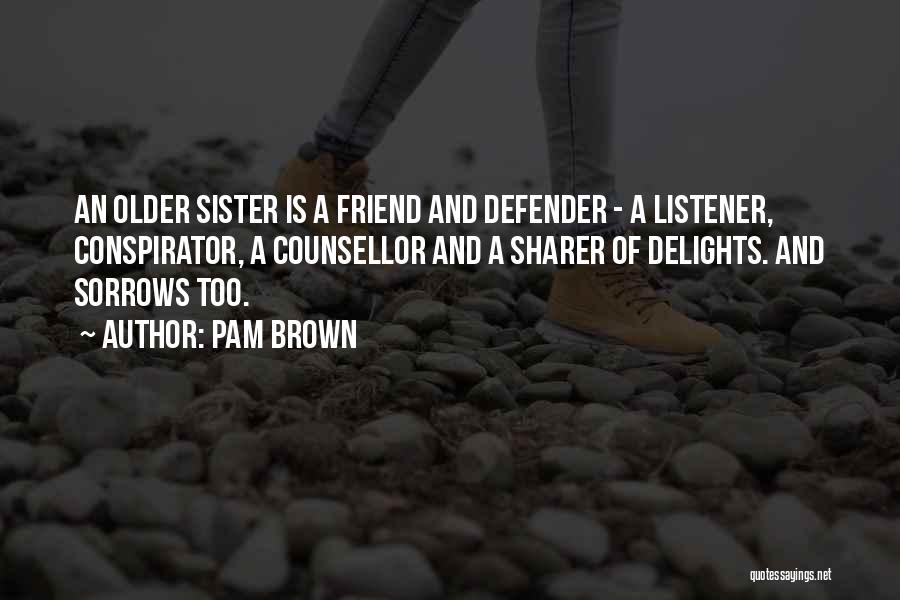 Friend And Sister Quotes By Pam Brown