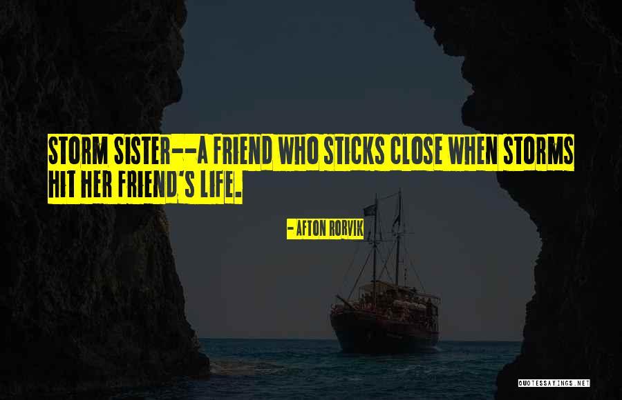 Friend And Sisterhood Quotes By Afton Rorvik