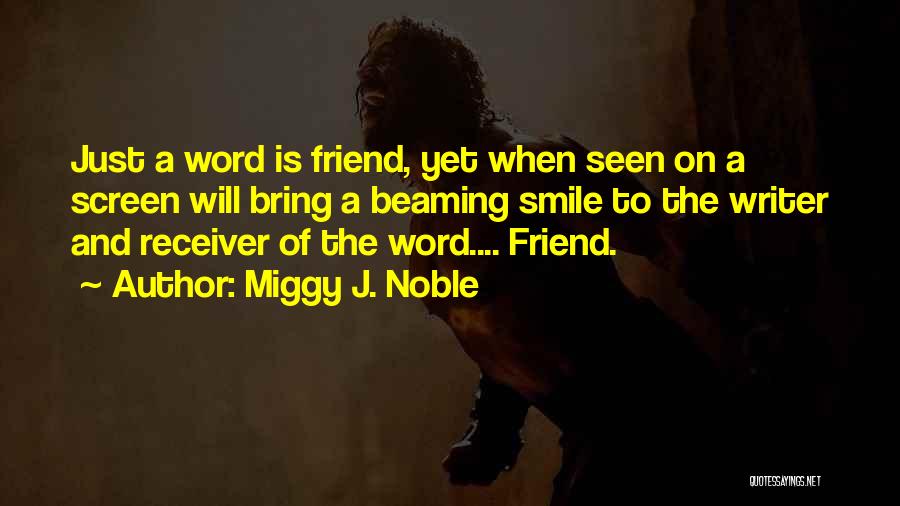 Friend And Smile Quotes By Miggy J. Noble