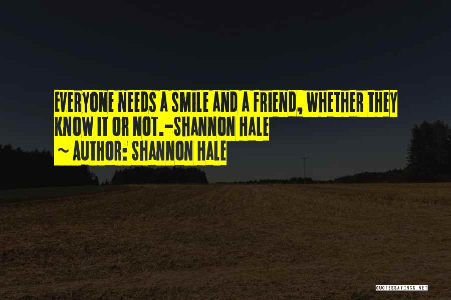Friend And Smile Quotes By Shannon Hale Friend And Smile Quotes By Shannon Hale