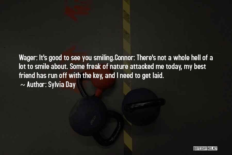 Friend And Smile Quotes By Sylvia Day Friend And Smile Quotes By Sylvia Day