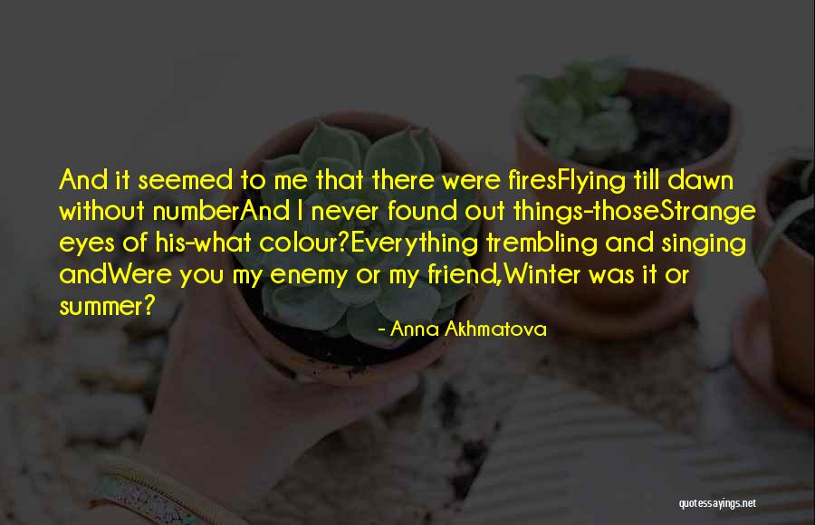 Friend And Summer Quotes By Anna Akhmatova Friend And Summer Quotes By Anna Akhmatova