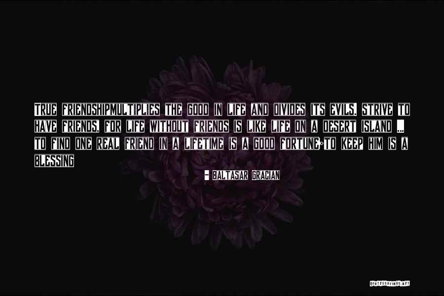 Friend And True Friend Quotes By Baltasar Gracian Friend And True Friend Quotes By Baltasar Gracian