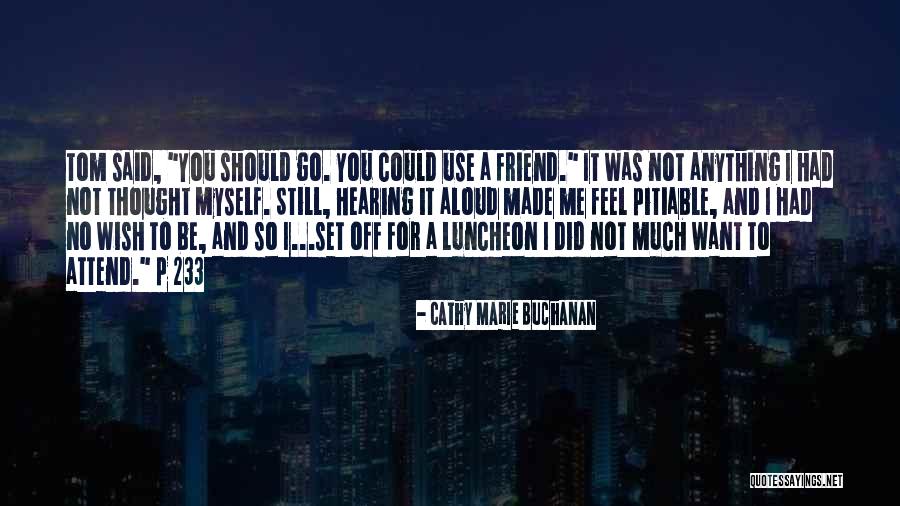 Friend And True Friend Quotes By Cathy Marie Buchanan Friend And True Friend Quotes By Cathy Marie Buchanan