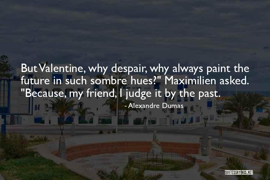 Friend Are Always There For You Quotes By Alexandre Dumas Friend Are Always There For You Quotes By Alexandre Dumas