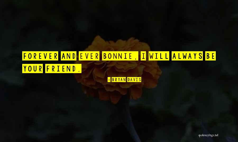 Friend Are Always There For You Quotes By Bryan Davis Friend Are Always There For You Quotes By Bryan Davis