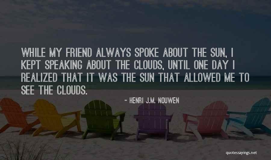 Friend Are Always There For You Quotes By Henri J.M. Nouwen Friend Are Always There For You Quotes By Henri J.M. Nouwen