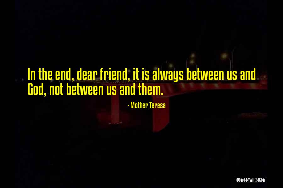 Friend Are Always There For You Quotes By Mother Teresa Friend Are Always There For You Quotes By Mother Teresa