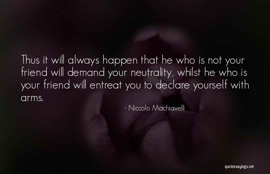 Friend Are Always There For You Quotes By Niccolo Machiavelli Friend Are Always There For You Quotes By Niccolo Machiavelli
