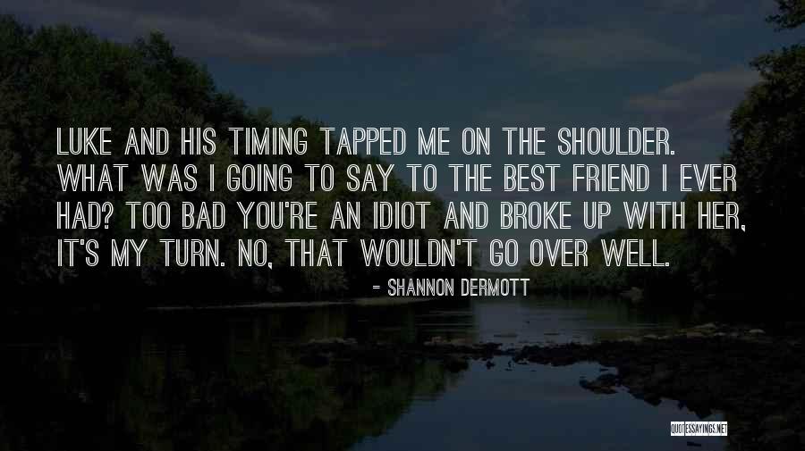 Friend Bad Quotes By Shannon Dermott Friend Bad Quotes By Shannon Dermott