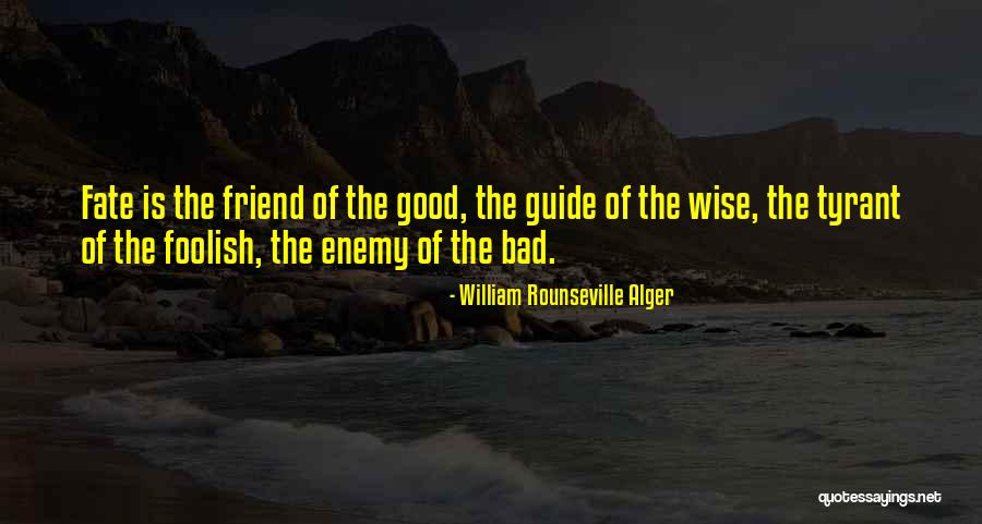 Friend Bad Quotes By William Rounseville Alger Friend Bad Quotes By William Rounseville Alger