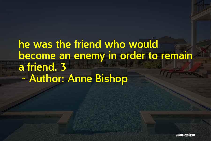 Friend Become Enemy Quotes By Anne Bishop