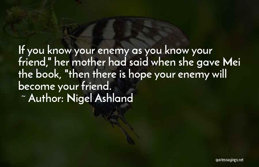 Friend Become Enemy Quotes By Nigel Ashland
