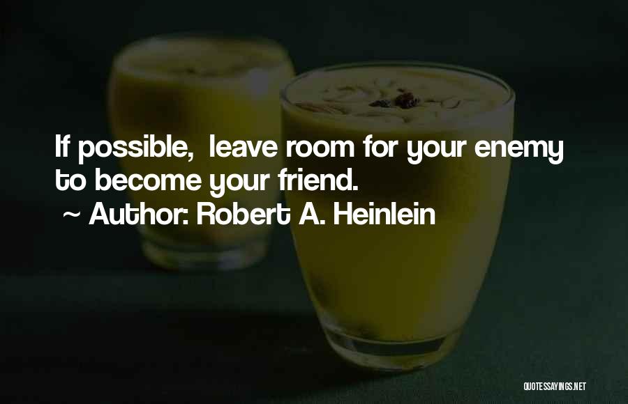 Friend Become Enemy Quotes By Robert A. Heinlein