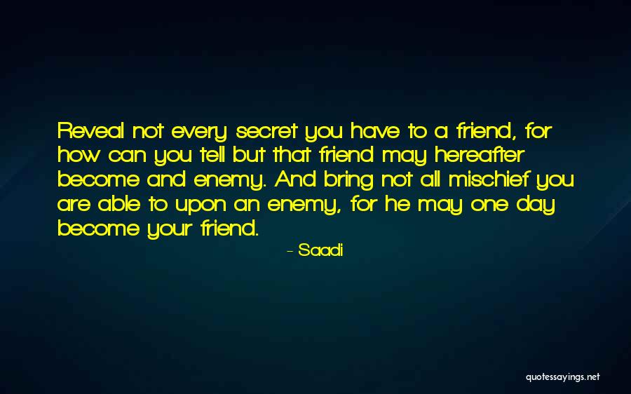 Friend Become Enemy Quotes By Saadi