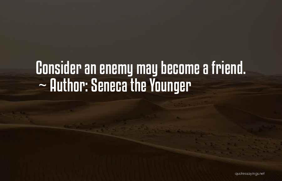 Friend Become Enemy Quotes By Seneca The Younger