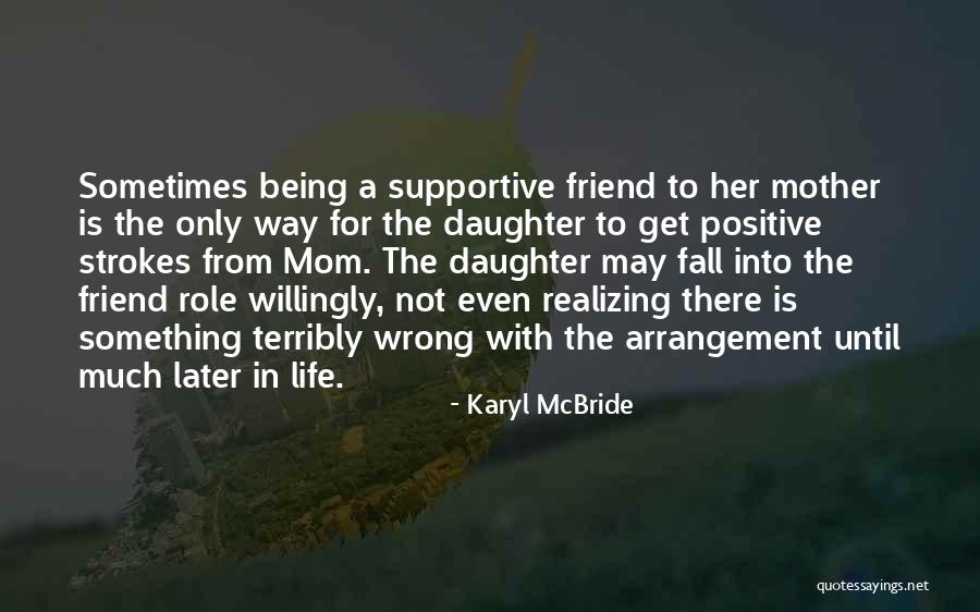 Friend Being There Quotes By Karyl McBride Friend Being There Quotes By Karyl McBride