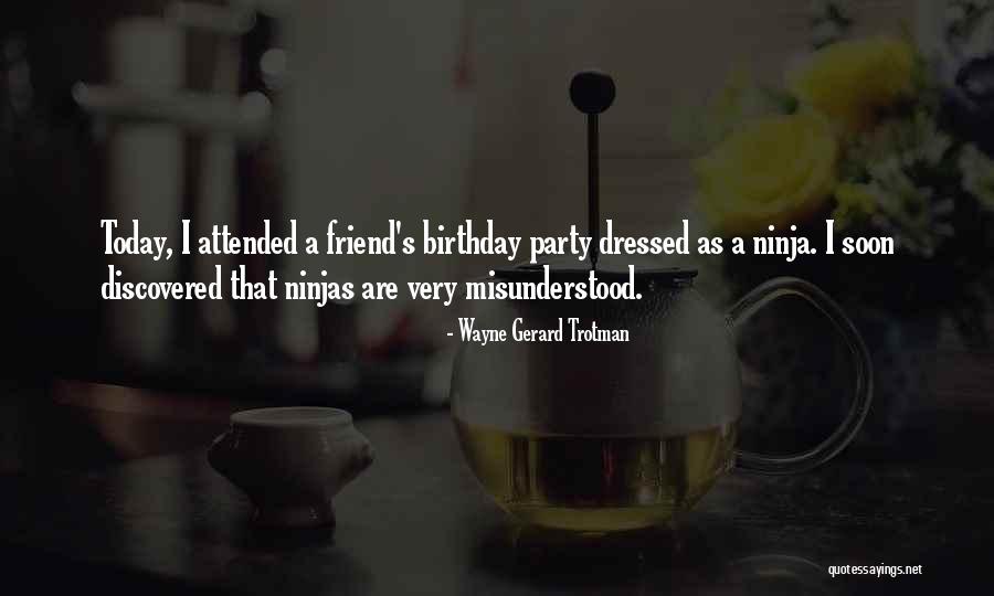 Friend Birthday Quotes By Wayne Gerard Trotman Friend Birthday Quotes By Wayne Gerard Trotman