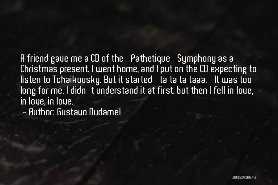 Friend But Love Quotes By Gustavo Dudamel