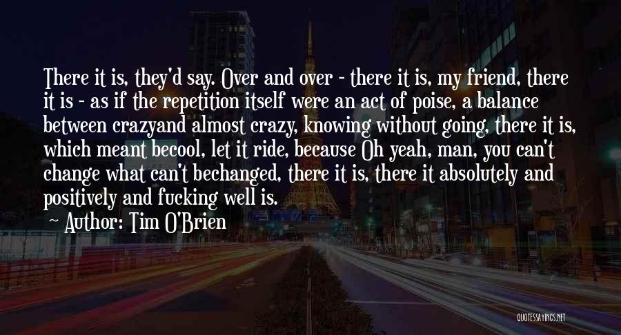 Friend Changed Quotes By Tim O'Brien