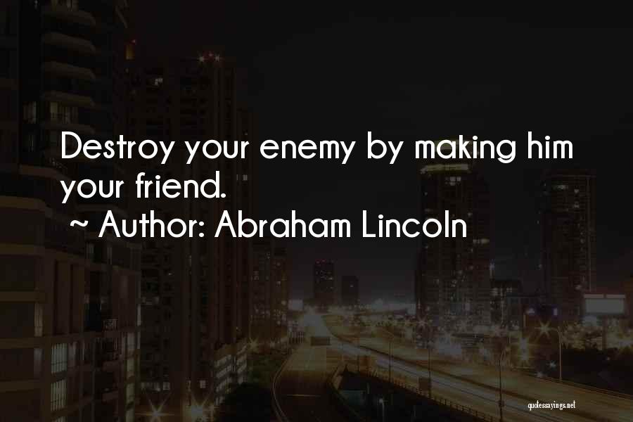Friend Changing Your Life Quotes By Abraham Lincoln