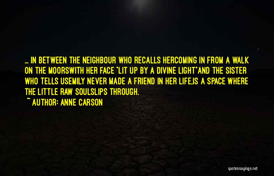 Friend Come Sister Quotes By Anne Carson