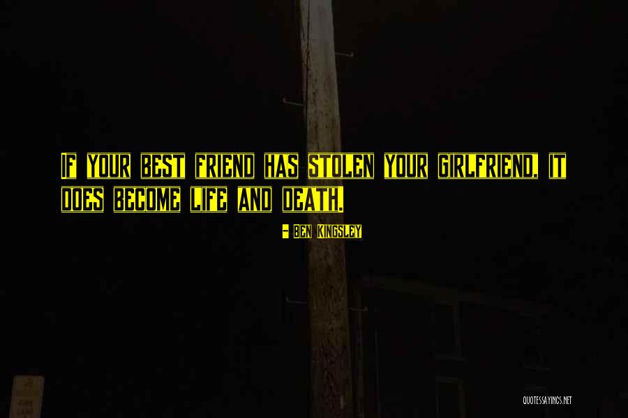 Friend Dating Ex Girlfriend Quotes By Ben Kingsley Friend Dating Ex Girlfriend Quotes By Ben Kingsley
