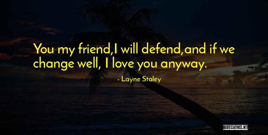 Friend Defend Quotes By Layne Staley