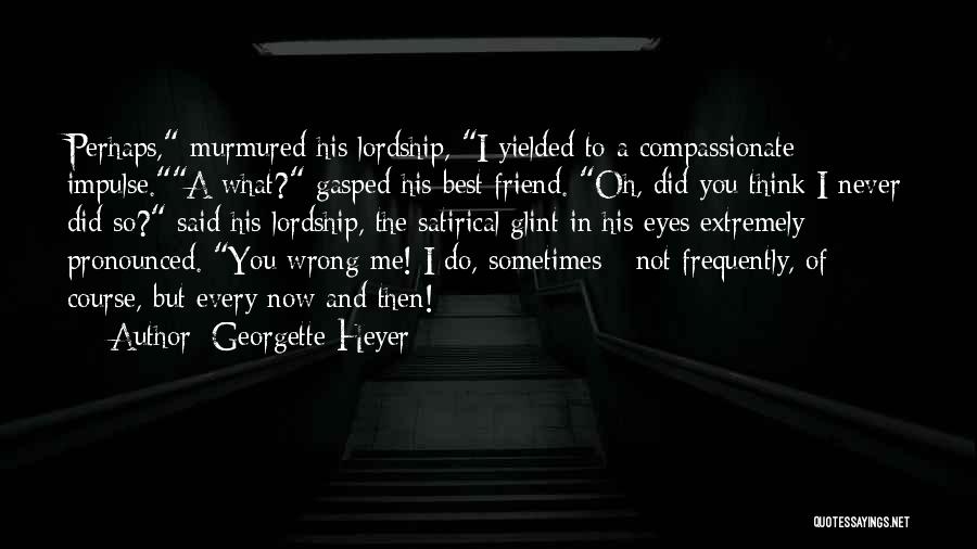 Friend Did You Wrong Quotes By Georgette Heyer