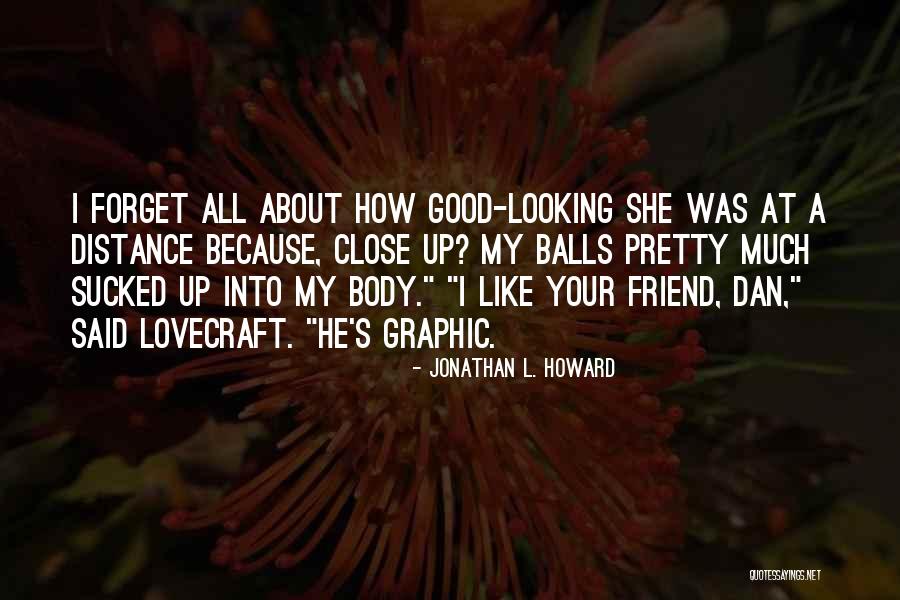 Friend Distance Quotes By Jonathan L. Howard Friend Distance Quotes By Jonathan L. Howard