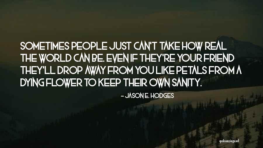 Friend Dying Quotes By Jason E. Hodges Friend Dying Quotes By Jason E. Hodges