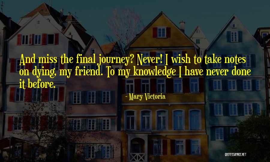 Friend Dying Quotes By Mary Victoria Friend Dying Quotes By Mary Victoria