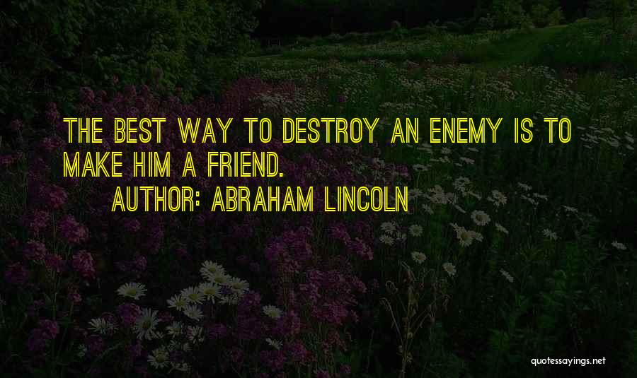 Friend Enemy Quotes By Abraham Lincoln