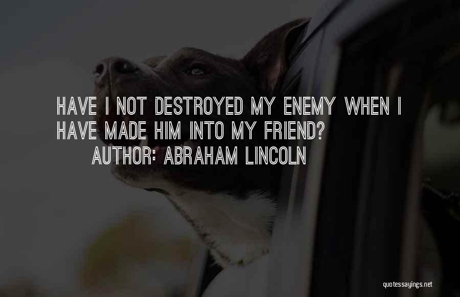 Friend Enemy Quotes By Abraham Lincoln