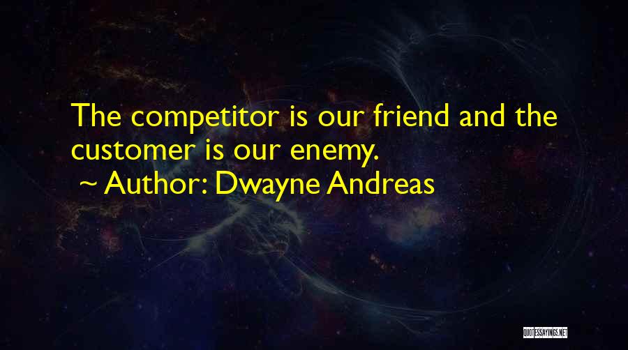 Friend Enemy Quotes By Dwayne Andreas