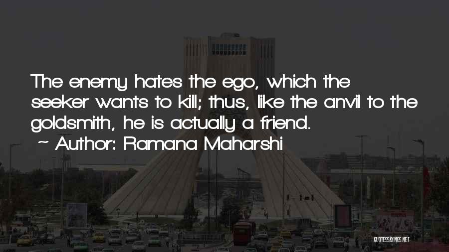 Friend Enemy Quotes By Ramana Maharshi