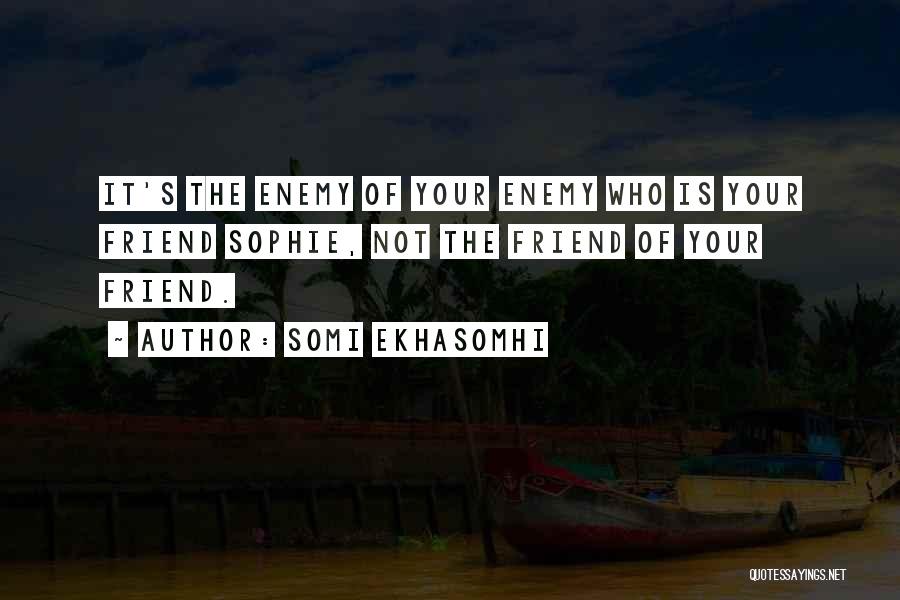 Friend Enemy Quotes By Somi Ekhasomhi