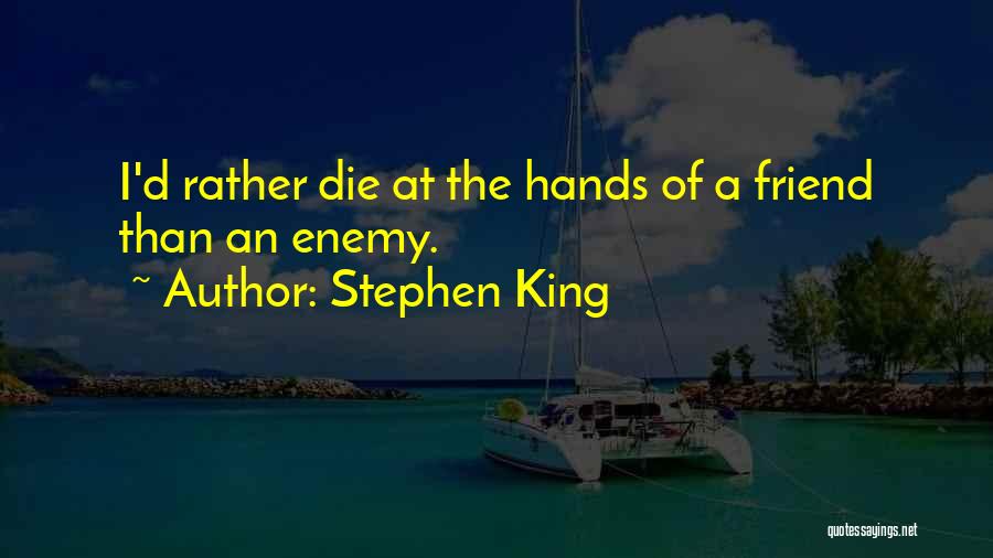 Friend Enemy Quotes By Stephen King