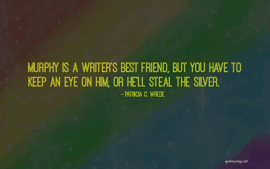 Friend Eye Quotes By Patricia C. Wrede Friend Eye Quotes By Patricia C. Wrede