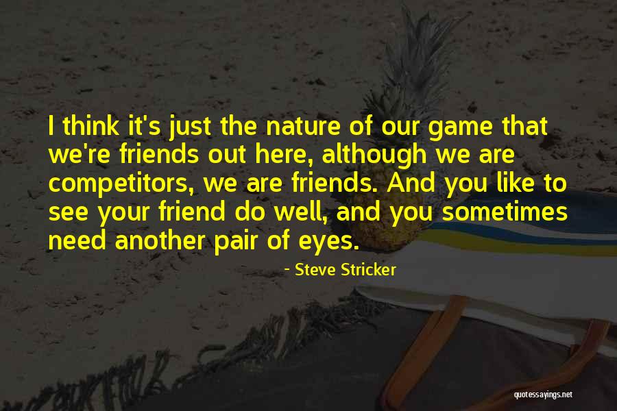 Friend Eye Quotes By Steve Stricker Friend Eye Quotes By Steve Stricker