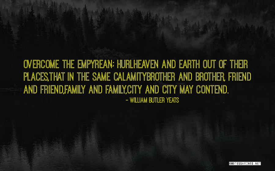 Friend Family Quotes By William Butler Yeats Friend Family Quotes By William Butler Yeats