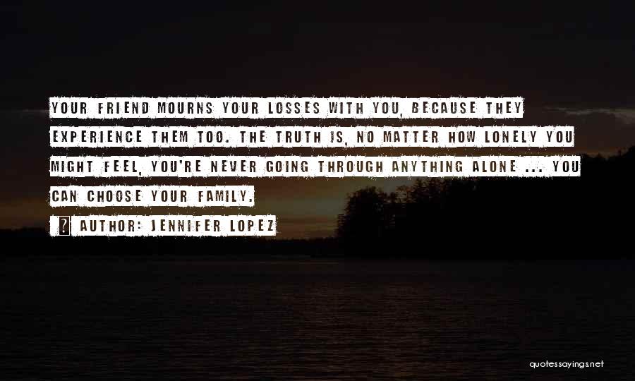 Friend Family You Choose Quotes By Jennifer Lopez