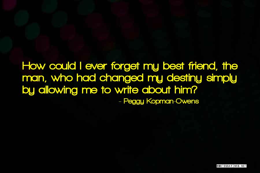 Friend Forget Me Quotes By Peggy Kopman-Owens Friend Forget Me Quotes By Peggy Kopman-Owens