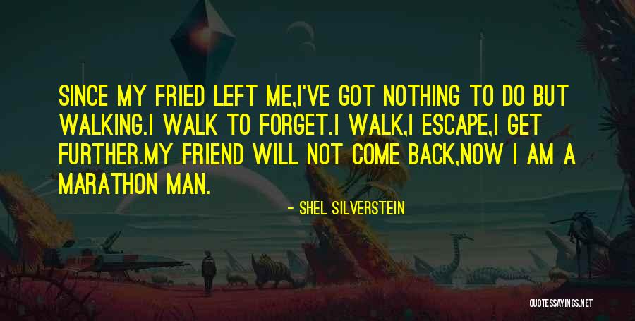 Friend Forget Me Quotes By Shel Silverstein Friend Forget Me Quotes By Shel Silverstein
