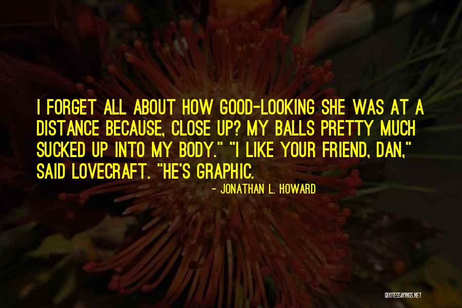 Friend Forget Quotes By Jonathan L. Howard Friend Forget Quotes By Jonathan L. Howard