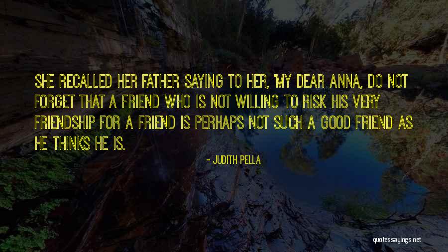 Friend Forget Quotes By Judith Pella Friend Forget Quotes By Judith Pella