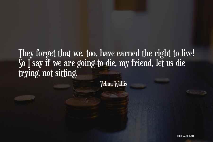 Friend Forget Quotes By Velma Wallis Friend Forget Quotes By Velma Wallis