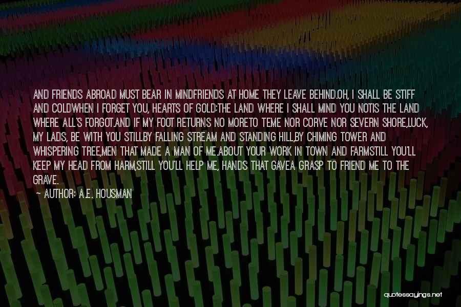 Friend Forgot Quotes By A.E. Housman Friend Forgot Quotes By A.E. Housman