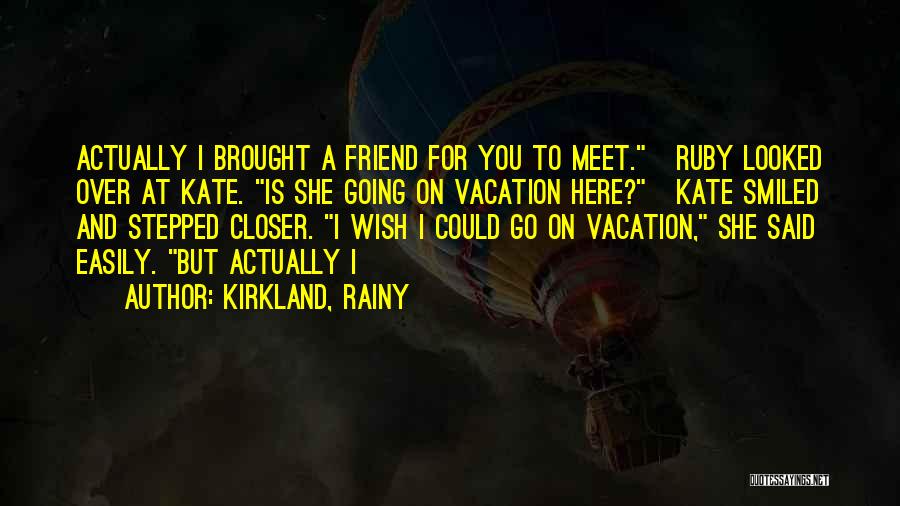 Friend Going On Vacation Quotes By Kirkland, Rainy